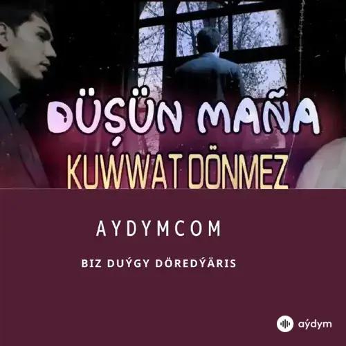 Düşün Maňa - Kuwwat Dönmezow