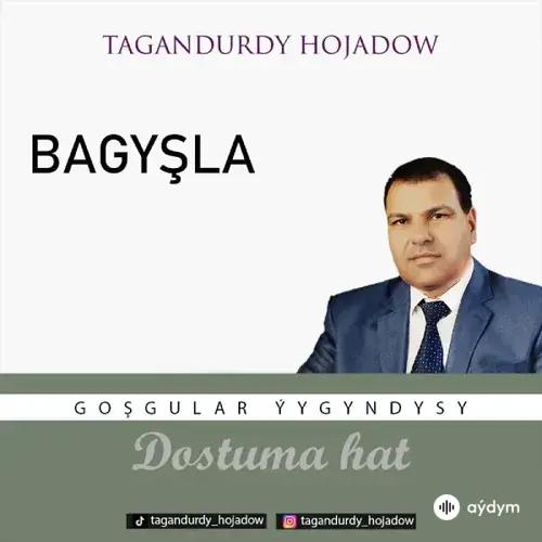 Tagandurdy Hojadow - Bagyşla  (Okaýar K.Atabaýew)