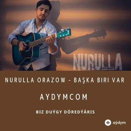 Başka Biri Var - Nurulla Orazow