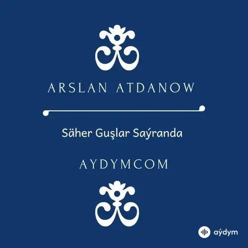 Beýlekiler     - Säher Guşlar Saýranda - Arslan Atdanow