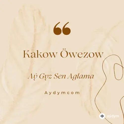 Kakow Öwezow - Aý Gyz Sen Aglama