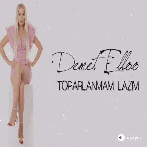 Demet Elloo - Toparlanmam Lazim