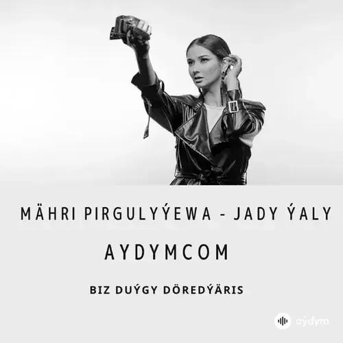 Jady Ýaly - Mähri Pirgulyýewa