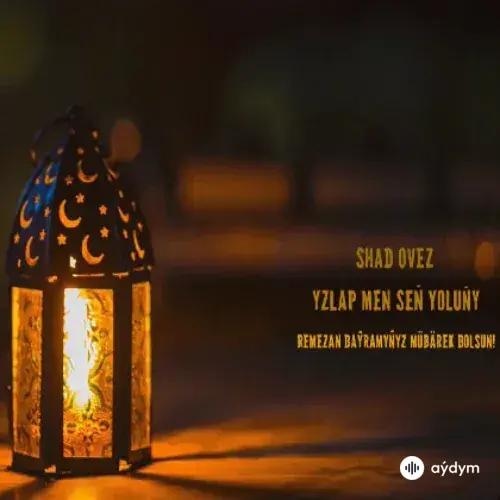 Shad  Ovez - Yzlap Men Señ Ýoluñy