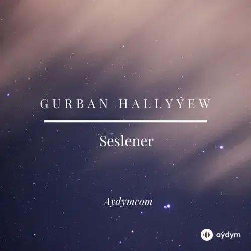 Gurban Hallyýew - Seslener