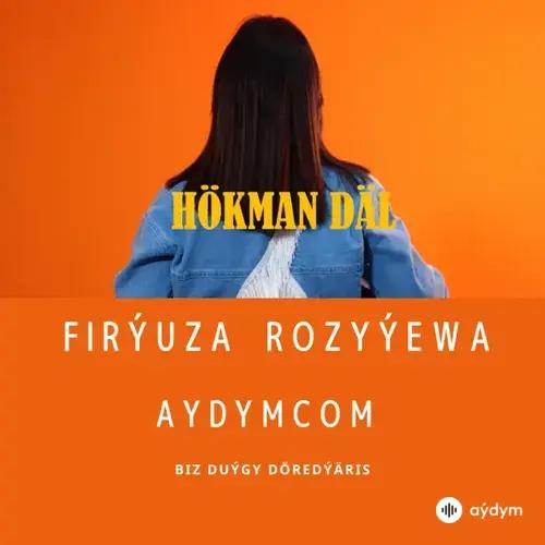 Hökman Däl - Firýuza Rozyýewa