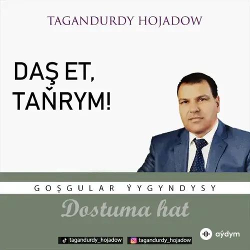 Tagandurdy Hojadow - Daş Et,Taňrym  (Okaýar K.Atabaýew)