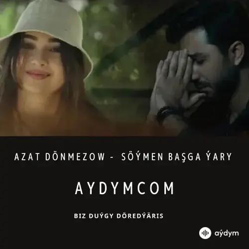 Söýmen Başga Ýary - Azat Dönmezow