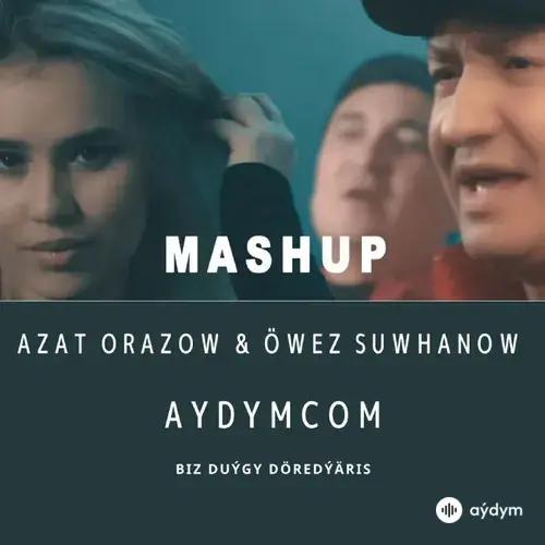 Mashup - Azat Orazow & Öwez Suwhanow