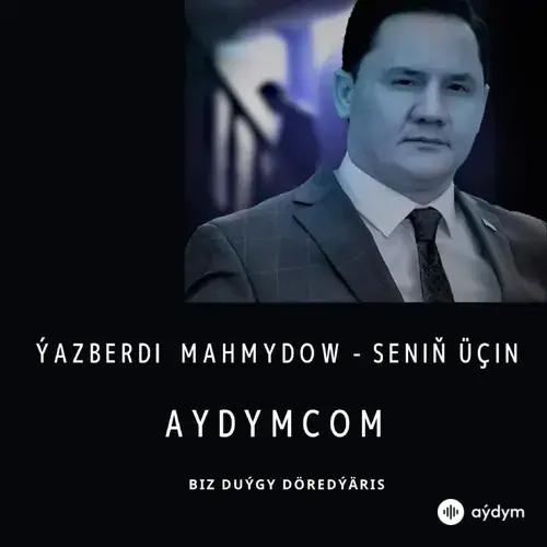 Seniň Üçin - Ýazberdi Mahmydow