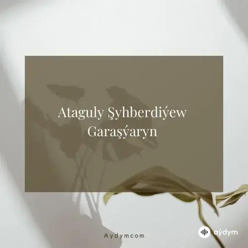 Beýlekiler     - Garaşýaryn - Ataguly Şyhberdiýew