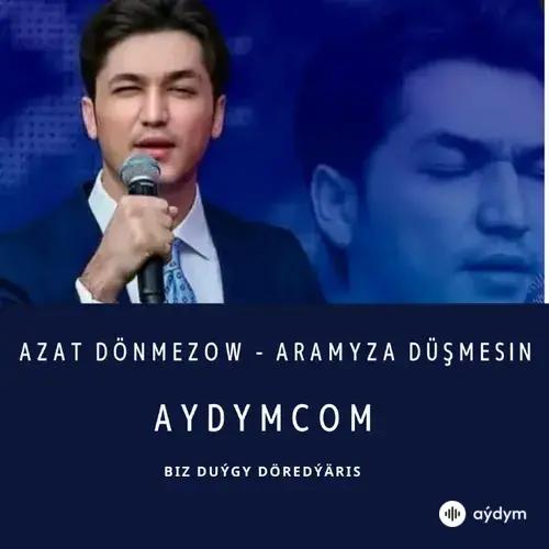 Aramyza Düşmesin - Azat Dönmezow