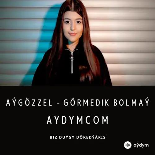 Görmedik Bolmaý - Aygozzel