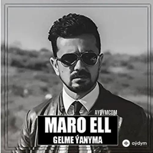 Gelme Ýanyma - MaRo Ell