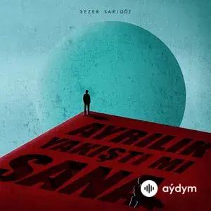 Sezer Sarıgöz - Ayrılık Yakıştı Mı Sana