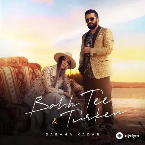 Bahh Tee-Turken  - Sabaha Kadar