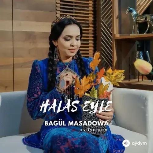 Bägül Maşadowa - Halas Eýle