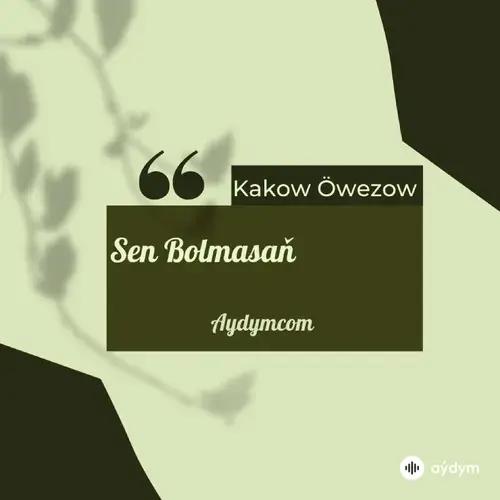 Kakow Öwezow - Sen Bolmasaň