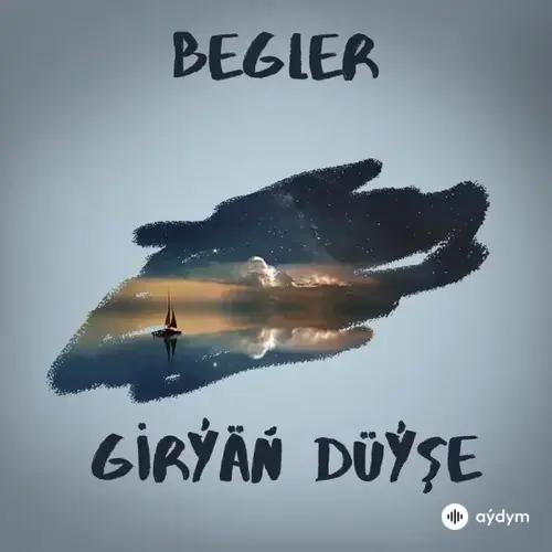 Girýäň Düýşe - Begler