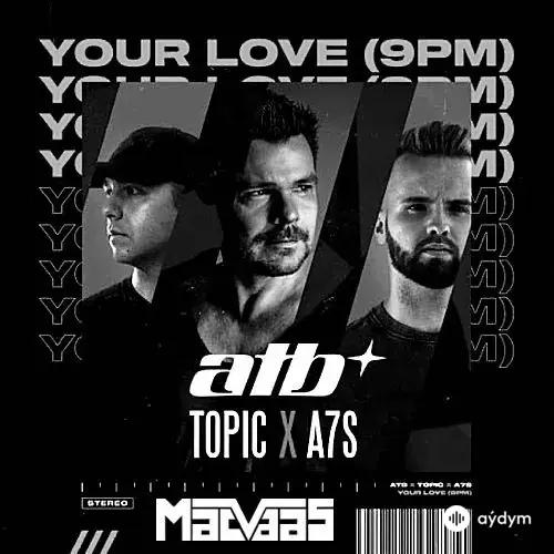 ATB - Your Love (9PM)  - & Topic & A7S