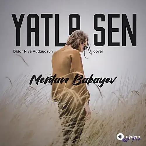 Merdan Babaýew - Ýatla Sen  (Didar N. & Aydayozin Cover)