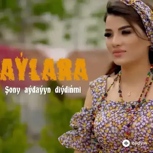Aýlara Baýriýewa - Şony Aýdaýyn Diýdiňmi