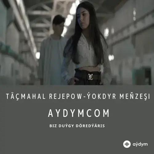 Ýokdyr Meňzeşi - Täçmahal Rejepow