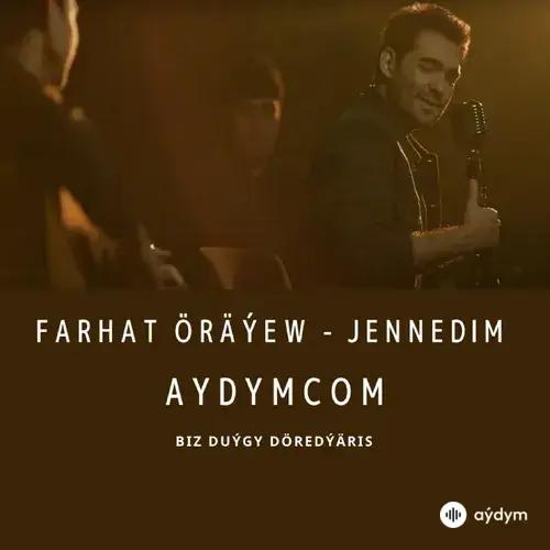 Jennedim - Farhat Öräýew