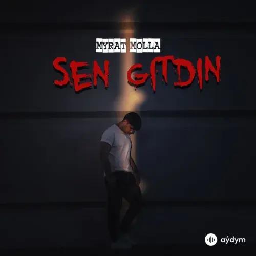 Myrat Molla  - Sen Gitdiň