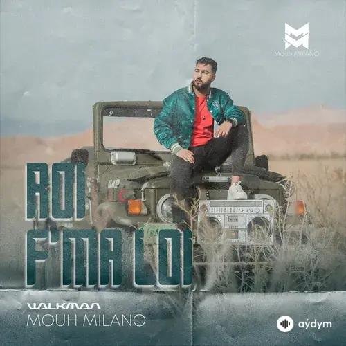 Mouh Milano  - Roi F’Ma Loi