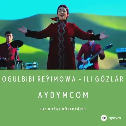 Ili Gözlär - Ogulbibi Reýimowa