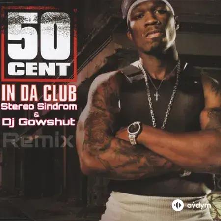 Dj Gowshut  - In Da Club - (50 Cent) & Stereo Sindrom