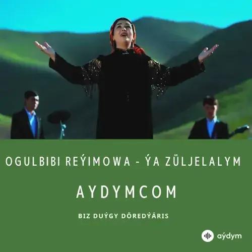 Ýa Züljelalym - Ogulbibi Reýimowa