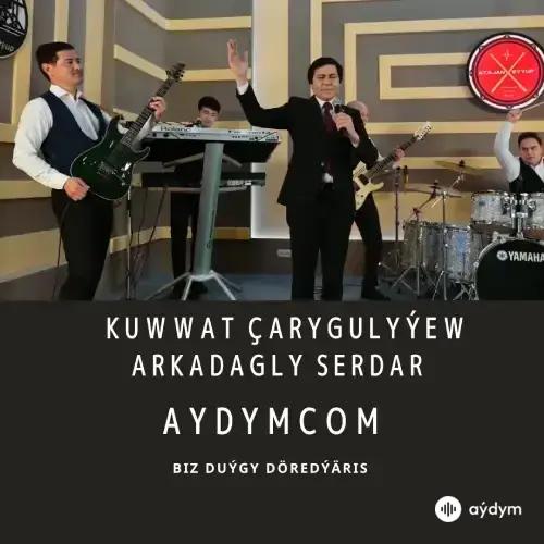 Arkadagly Serdar - Kuwwat Çarygulyýew