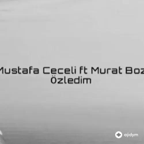 Murat Boz-Mustafa Ceceli - Özledim