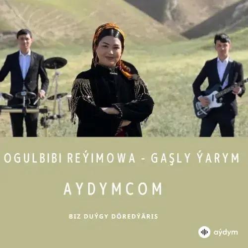 Gaşly Ýarym - Ogulbibi Reýimowa