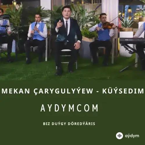 Küýsedim - Mekan Çarygulyýew