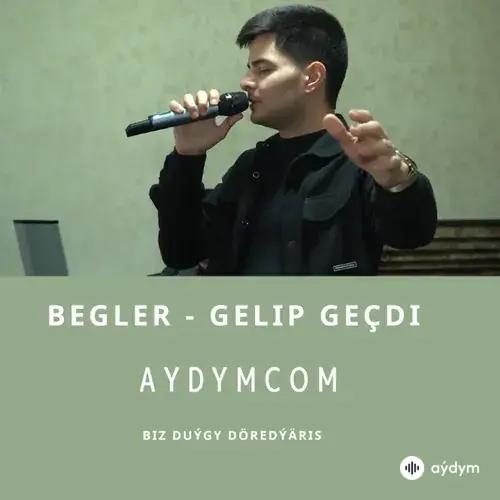 Gelip Geçdi - Begler