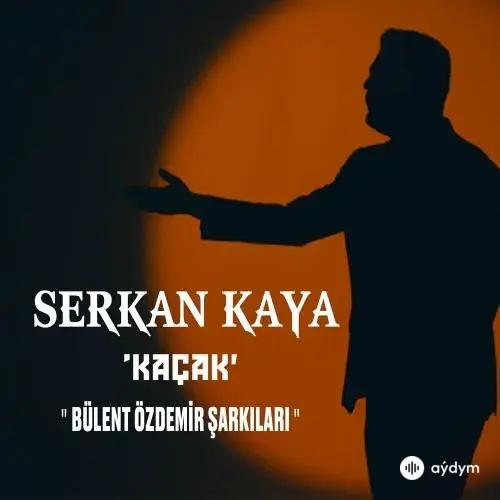 Serkan Kaya - Kaçak