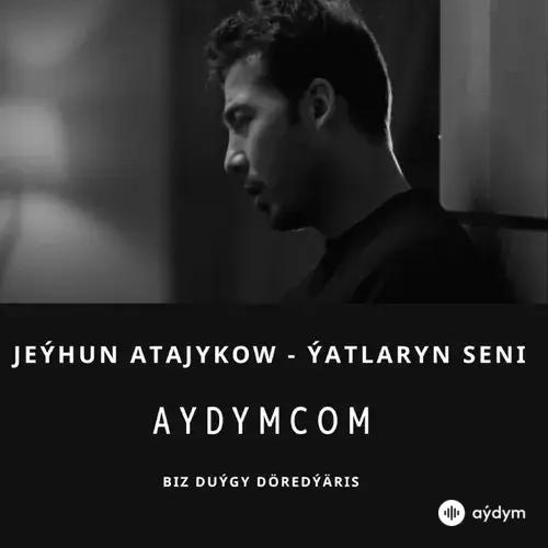 Ýatlaryn Seni - Jeýhun Atajykow