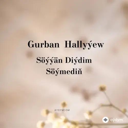 Gurban Hallyýew - Söýýän Diýdim Söýmedin