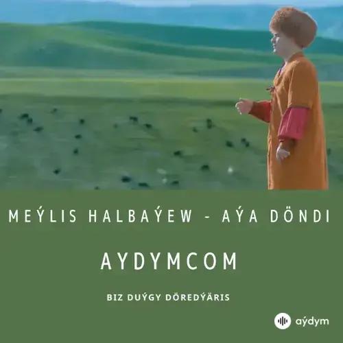 Aýa Döndi - Meýlis Halbaýew