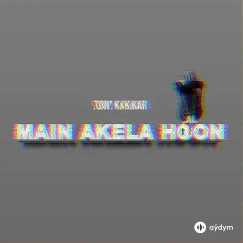 Tony Kakkar - Main Akela Hoon