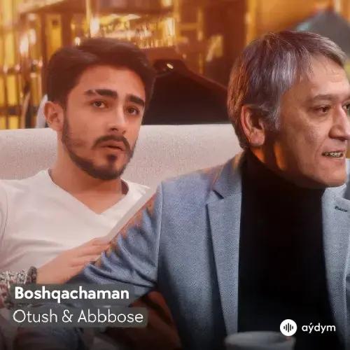 Boshqachaman - Otush & Abbbose