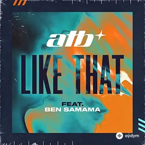 ATB - Like That - & Ben Samama