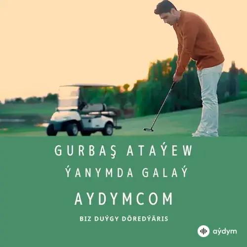 Ýanymda Galaý - Gurbaş Ataýew