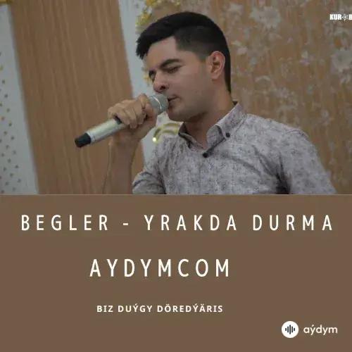 Yrakda Durma - Begler