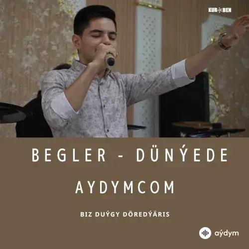 Dünýede - Begler