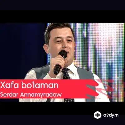 Beýlekiler    -Serdar Annamyradow - Xafa bo'laman
