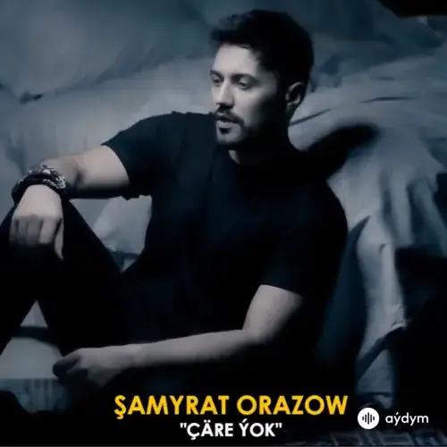Şamyrat Orazow - Çäre Ýok